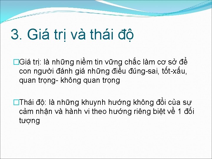 3. Giá trị và thái độ �Giá trị: là những niềm tin vững chắc