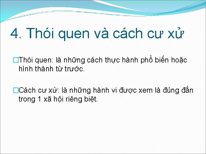 4. Thói quen và cách cư xử �Thói quen: là những cách thực hành