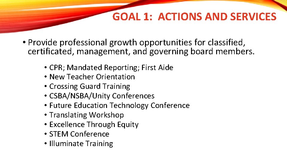 GOAL 1: ACTIONS AND SERVICES • Provide professional growth opportunities for classified, certificated, management,