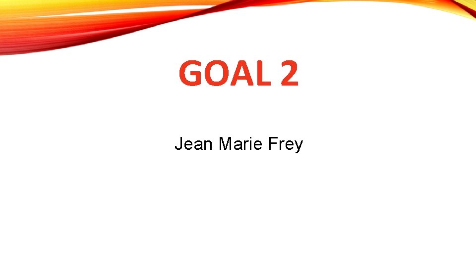 GOAL 2 Jean Marie Frey 