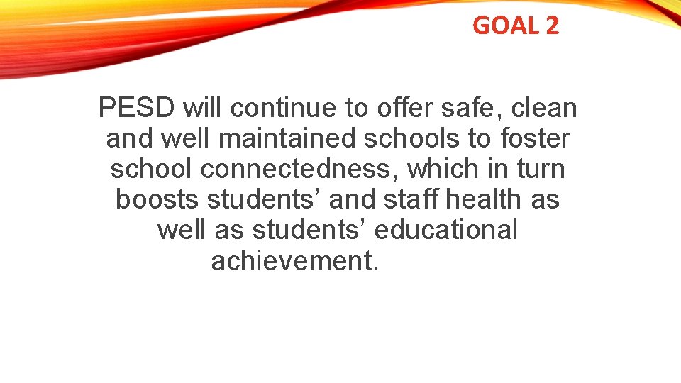 GOAL 2 PESD will continue to offer safe, clean and well maintained schools to