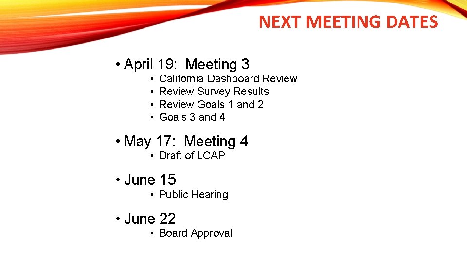 NEXT MEETING DATES • April 19: Meeting 3 • • California Dashboard Review Survey