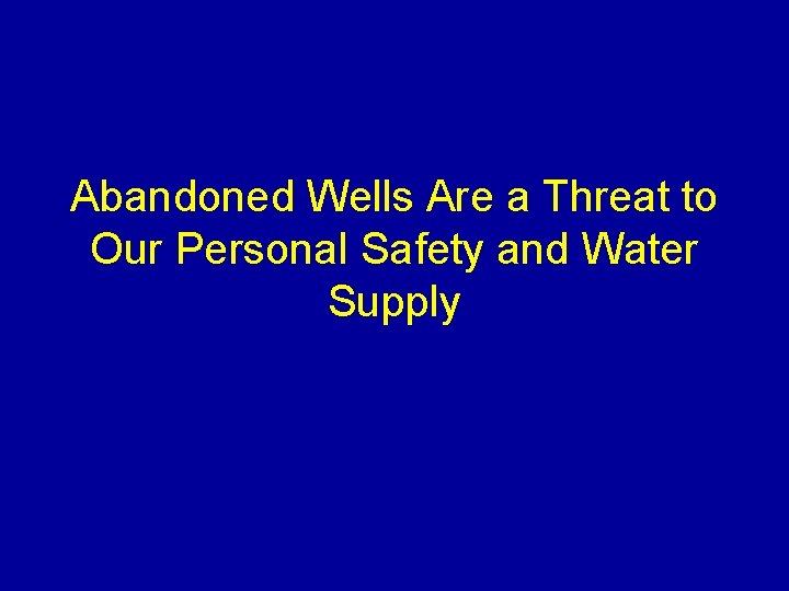 Abandoned Wells Are a Threat to Our Personal Safety and Water Supply 