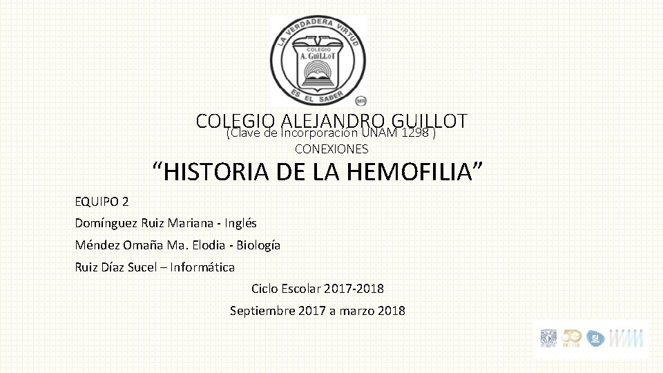 COLEGIO ALEJANDRO GUILLOT (Clave de Incorporación UNAM 1298 ) CONEXIONES “HISTORIA DE LA HEMOFILIA”