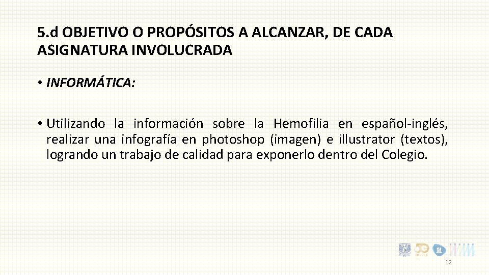 5. d OBJETIVO O PROPÓSITOS A ALCANZAR, DE CADA ASIGNATURA INVOLUCRADA • INFORMÁTICA: •