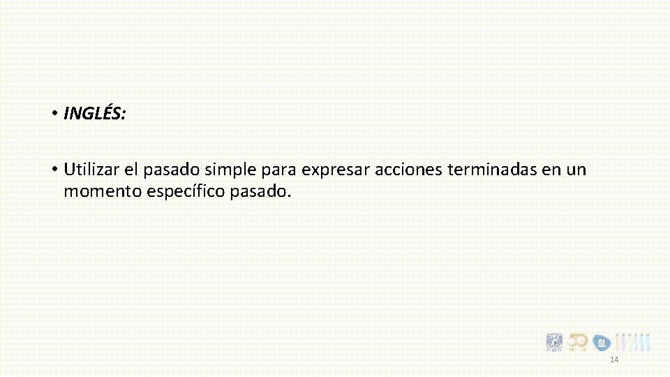  • INGLÉS: • Utilizar el pasado simple para expresar acciones terminadas en un