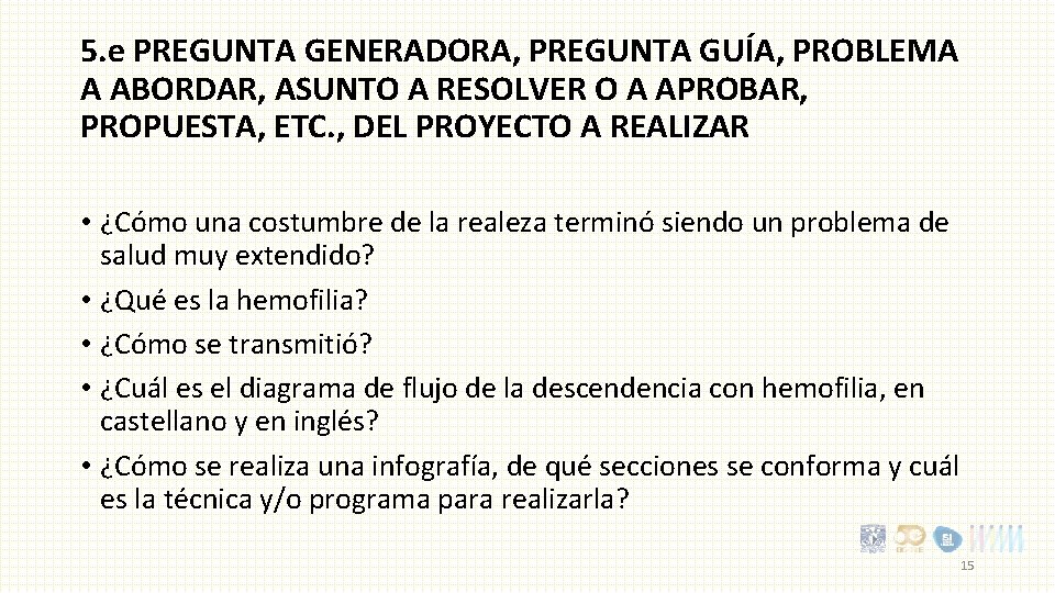 5. e PREGUNTA GENERADORA, PREGUNTA GUÍA, PROBLEMA A ABORDAR, ASUNTO A RESOLVER O A