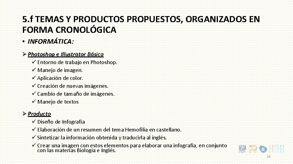 5. f TEMAS Y PRODUCTOS PROPUESTOS, ORGANIZADOS EN FORMA CRONOLÓGICA • INFORMÁTICA: Ø Photoshop