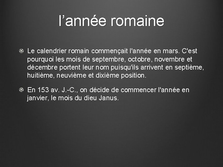 l’année romaine Le calendrier romain commençait l'année en mars. C'est pourquoi les mois de