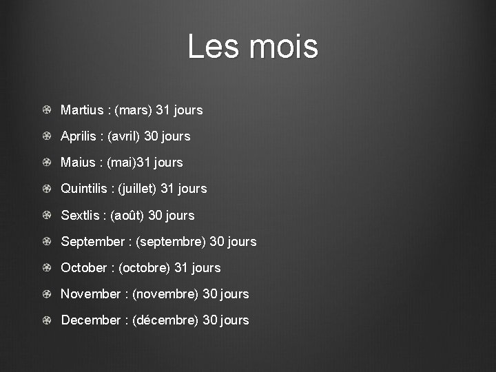 Les mois Martius : (mars) 31 jours Aprilis : (avril) 30 jours Maius :