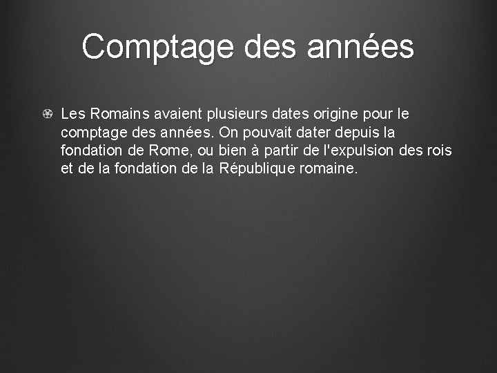 Comptage des années Les Romains avaient plusieurs dates origine pour le comptage des années.