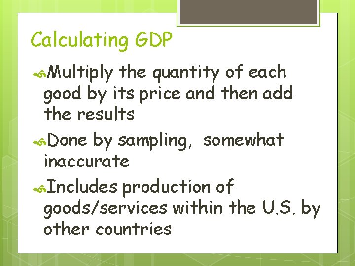 Calculating GDP Multiply the quantity of each good by its price and then add