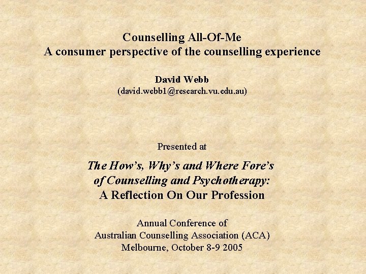 Counselling All-Of-Me A consumer perspective of the counselling experience David Webb (david. webb 1@research.