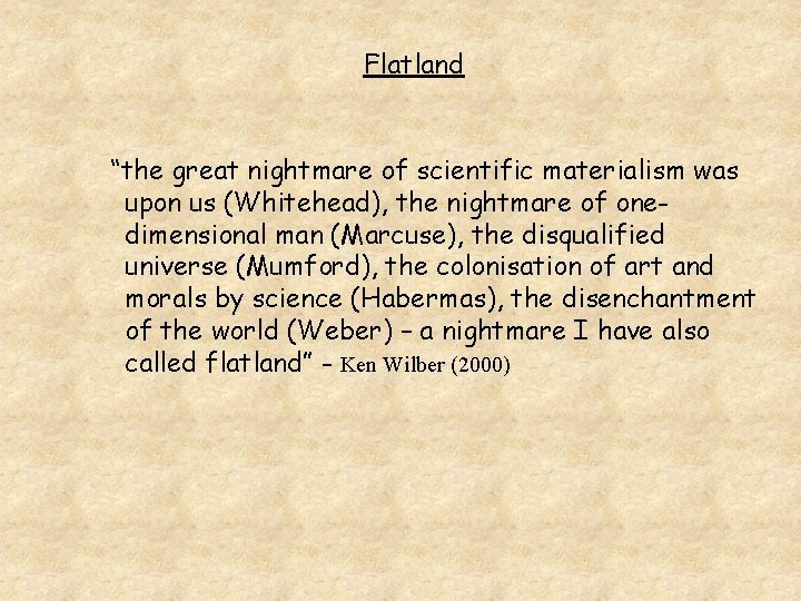 Flatland “the great nightmare of scientific materialism was upon us (Whitehead), the nightmare of