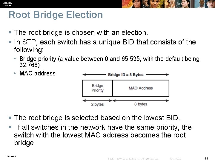 Root Bridge Election § The root bridge is chosen with an election. § In