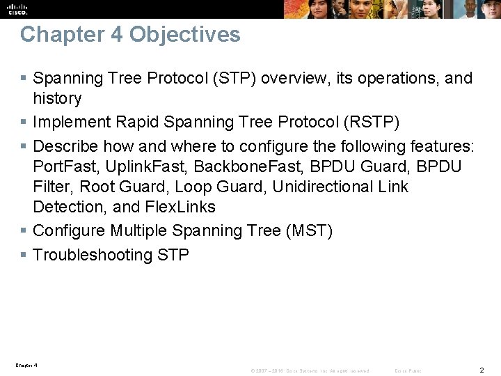 Chapter 4 Objectives § Spanning Tree Protocol (STP) overview, its operations, and history §