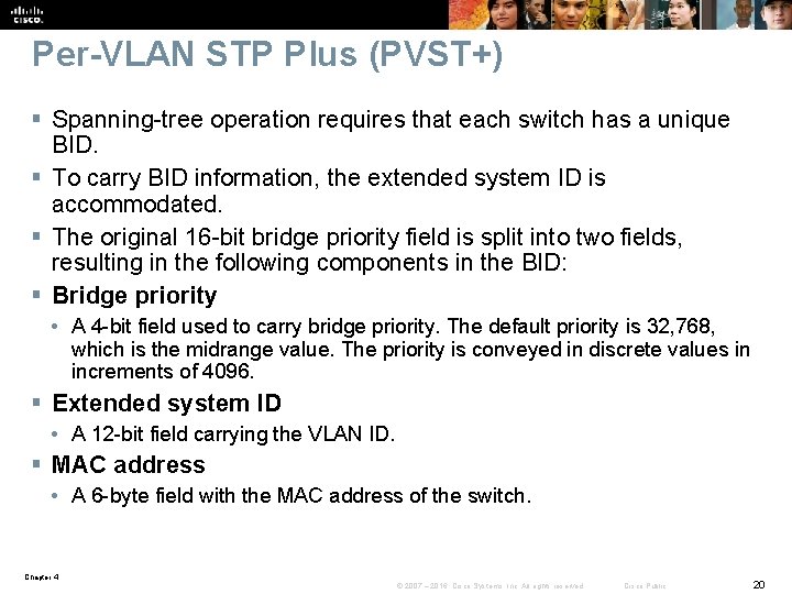Per-VLAN STP Plus (PVST+) § Spanning-tree operation requires that each switch has a unique