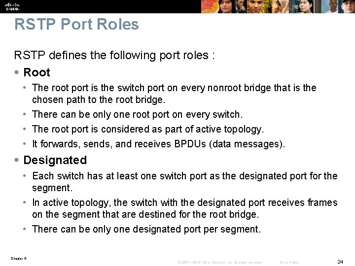 RSTP Port Roles RSTP defines the following port roles : § Root • The
