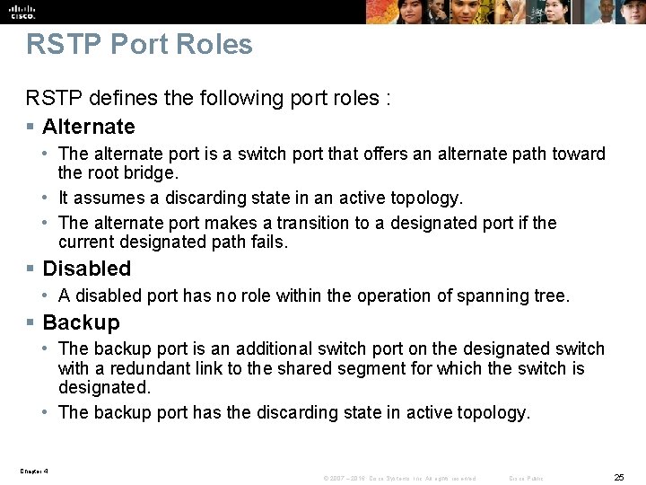 RSTP Port Roles RSTP defines the following port roles : § Alternate • The
