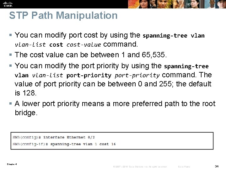 STP Path Manipulation § You can modify port cost by using the spanning-tree vlan-list