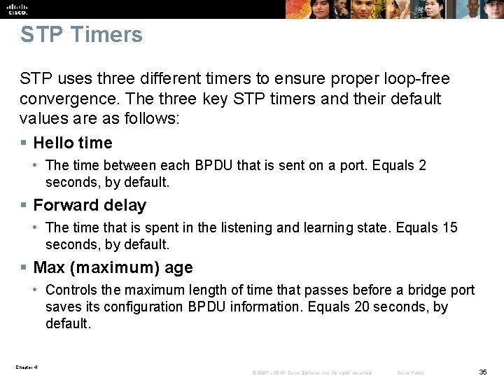 STP Timers STP uses three different timers to ensure proper loop-free convergence. The three