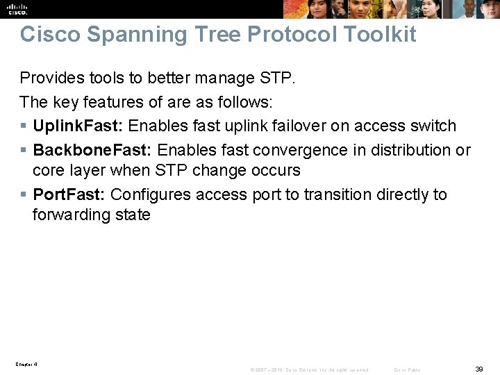 Cisco Spanning Tree Protocol Toolkit Provides tools to better manage STP. The key features