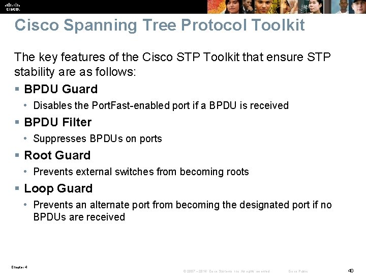 Cisco Spanning Tree Protocol Toolkit The key features of the Cisco STP Toolkit that