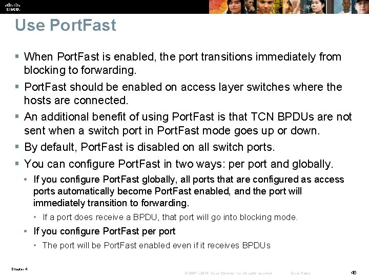 Use Port. Fast § When Port. Fast is enabled, the port transitions immediately from