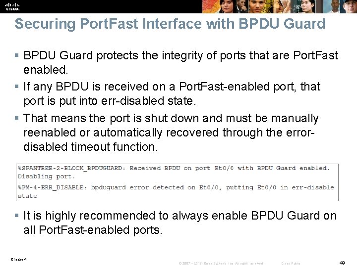 Securing Port. Fast Interface with BPDU Guard § BPDU Guard protects the integrity of