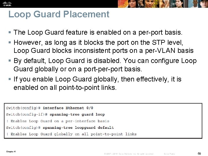 Loop Guard Placement § The Loop Guard feature is enabled on a per-port basis.