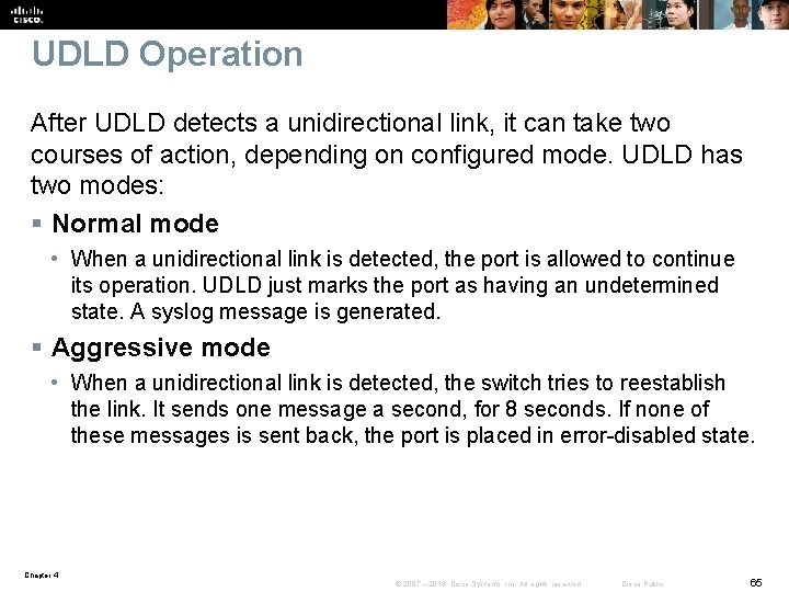 UDLD Operation After UDLD detects a unidirectional link, it can take two courses of