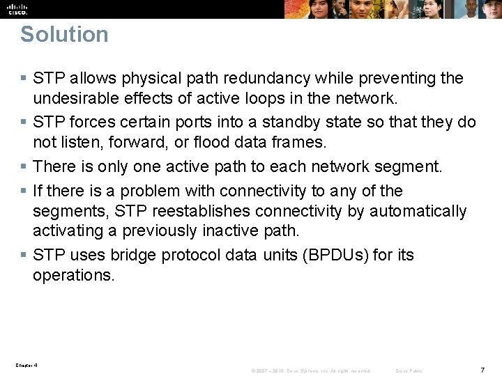 Solution § STP allows physical path redundancy while preventing the undesirable effects of active