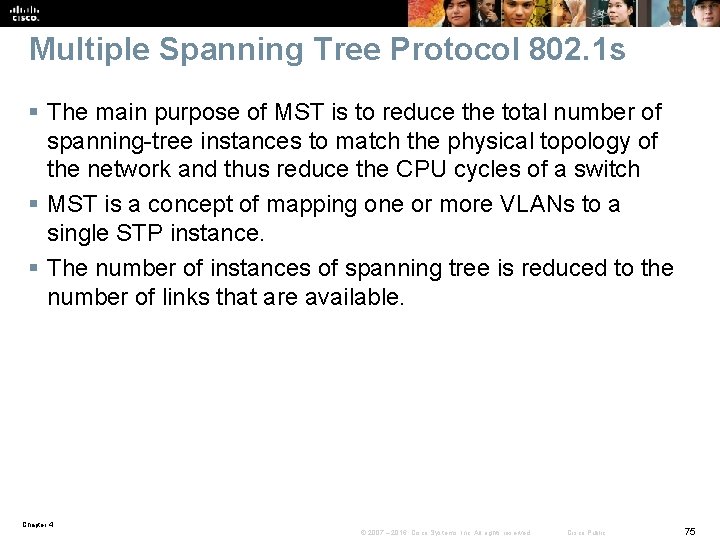 Multiple Spanning Tree Protocol 802. 1 s § The main purpose of MST is