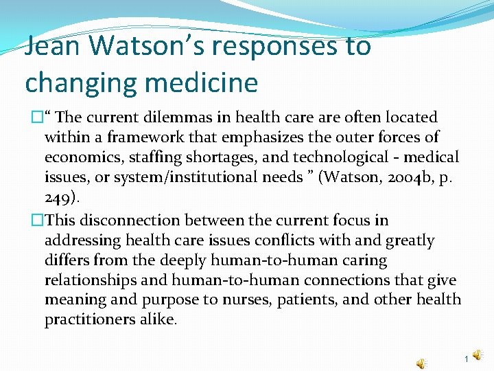 Jean Watson’s responses to changing medicine �“ The current dilemmas in health care often