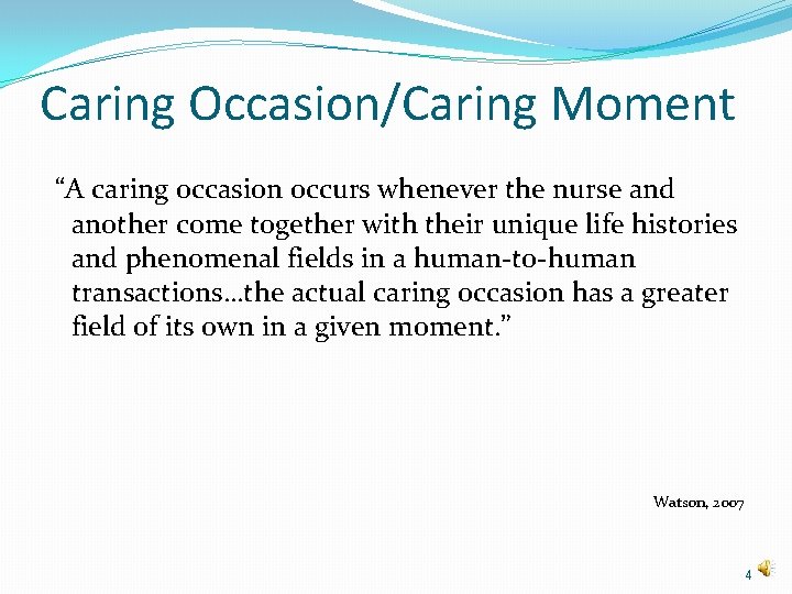 Caring Occasion/Caring Moment “A caring occasion occurs whenever the nurse and another come together