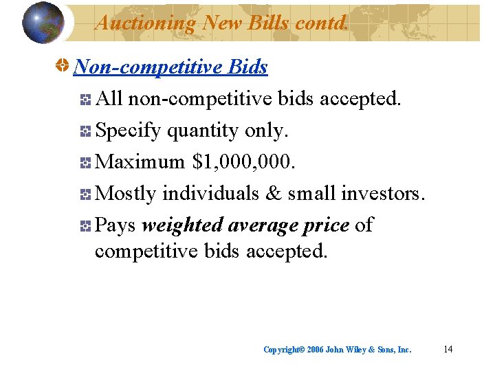 Auctioning New Bills contd. Non-competitive Bids All non-competitive bids accepted. Specify quantity only. Maximum
