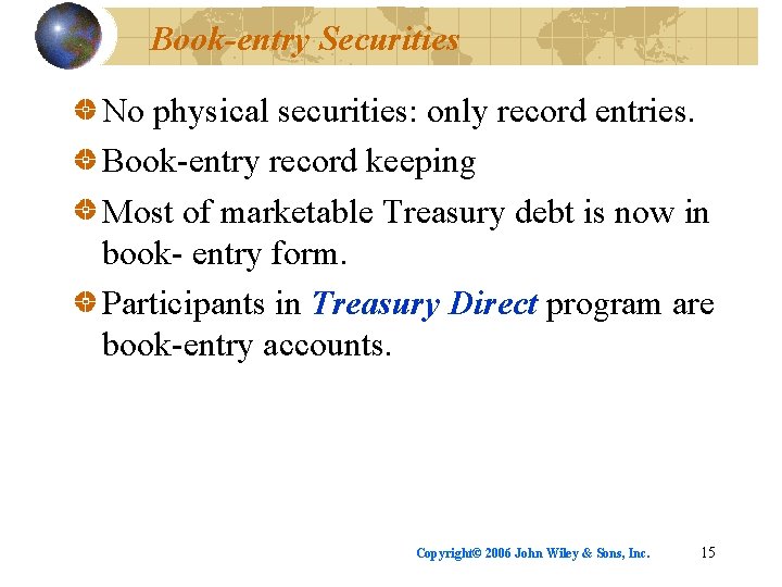 Book-entry Securities No physical securities: only record entries. Book-entry record keeping Most of marketable