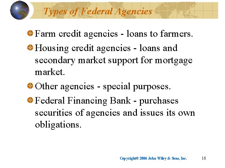 Types of Federal Agencies Farm credit agencies - loans to farmers. Housing credit agencies