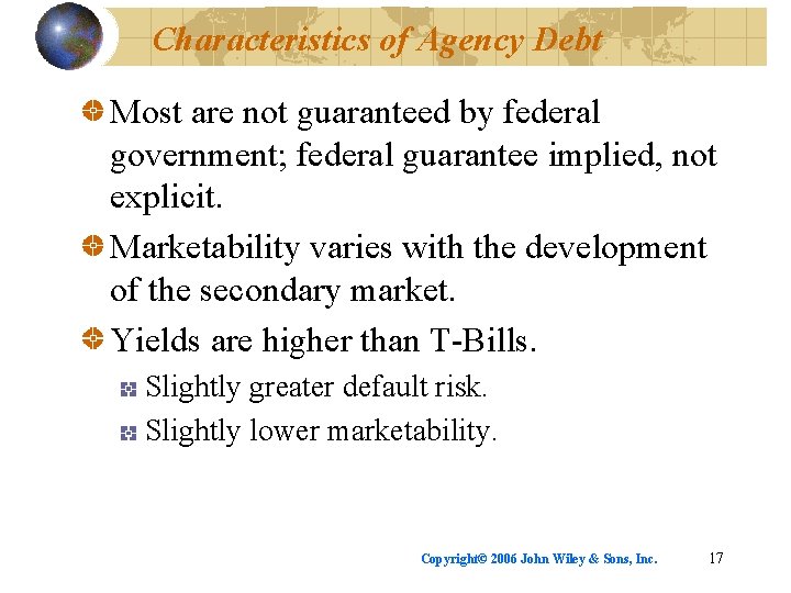 Characteristics of Agency Debt Most are not guaranteed by federal government; federal guarantee implied,