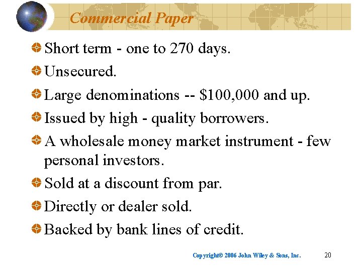 Commercial Paper Short term - one to 270 days. Unsecured. Large denominations -- $100,