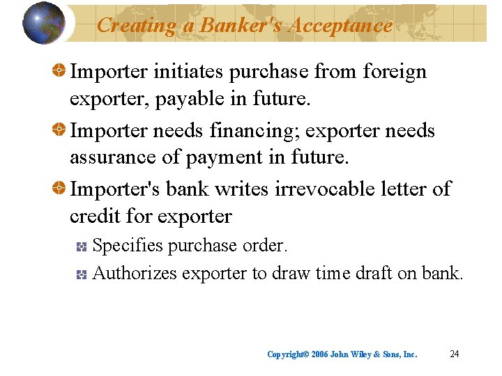 Creating a Banker's Acceptance Importer initiates purchase from foreign exporter, payable in future. Importer