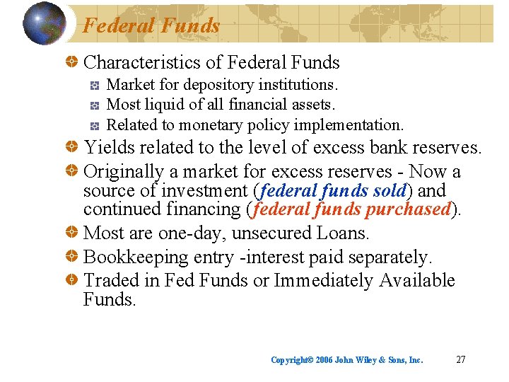 Federal Funds Characteristics of Federal Funds Market for depository institutions. Most liquid of all
