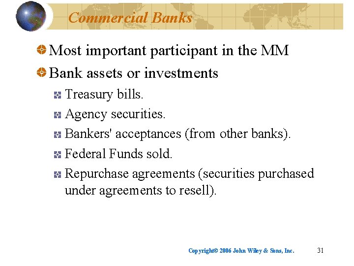 Commercial Banks Most important participant in the MM Bank assets or investments Treasury bills.