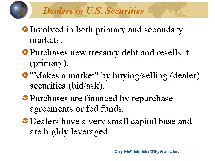 Dealers in U. S. Securities Involved in both primary and secondary markets. Purchases new