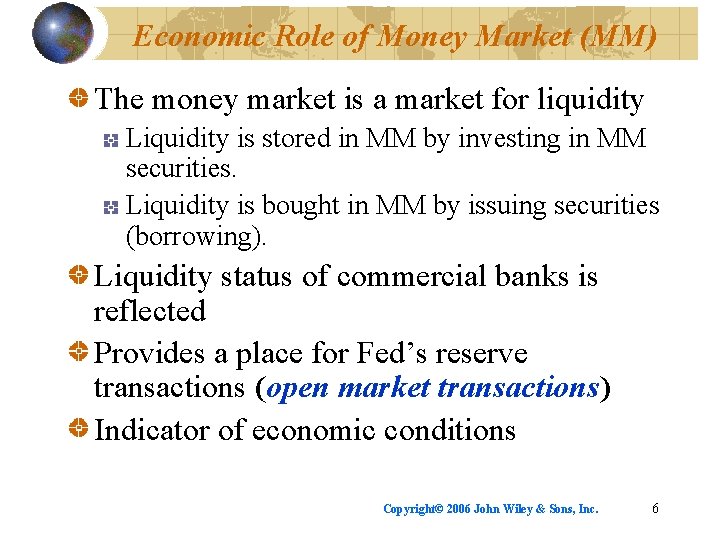 Economic Role of Money Market (MM) The money market is a market for liquidity
