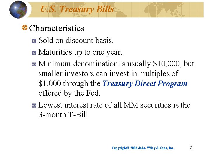 U. S. Treasury Bills Characteristics Sold on discount basis. Maturities up to one year.