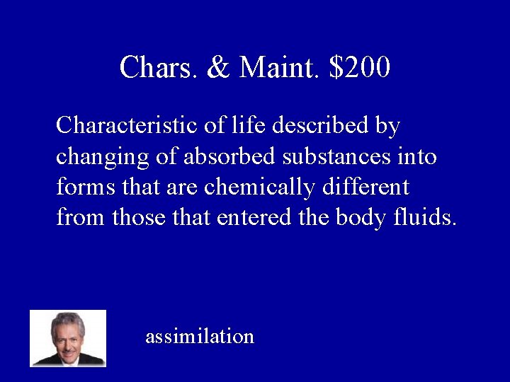 Chars. & Maint. $200 Characteristic of life described by changing of absorbed substances into