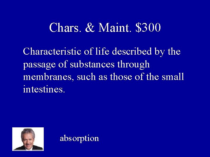 Chars. & Maint. $300 Characteristic of life described by the passage of substances through