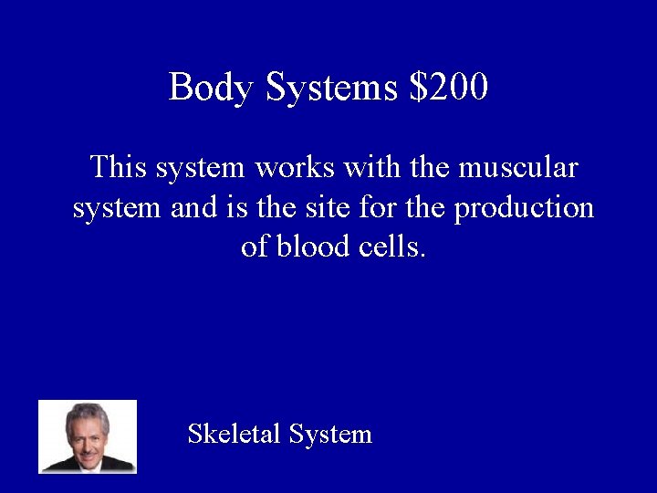 Body Systems $200 This system works with the muscular system and is the site