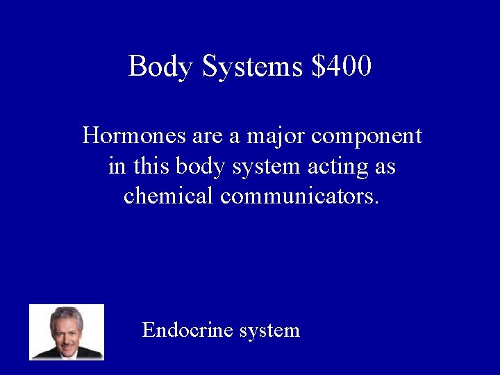 Body Systems $400 Hormones are a major component in this body system acting as